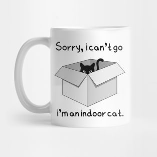 Sorry, i can't go, i'm an indoor cat Mug